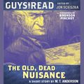 Cover Art for 9780062125460, Guys Read: The Old, Dead Nuisance by M. T. Anderson