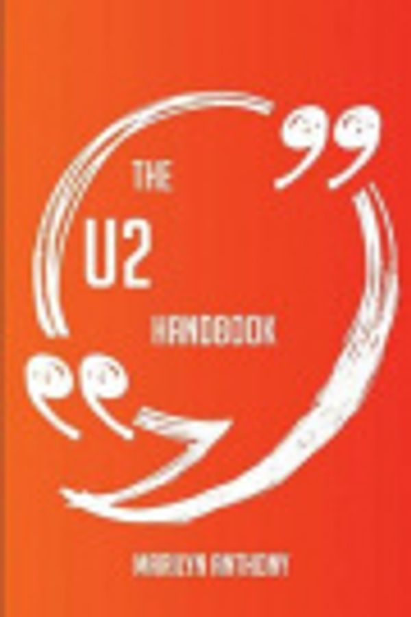 Cover Art for 9781489116994, The U2 Handbook - Everything You Need To Know About U2 by Anthony, Marilyn