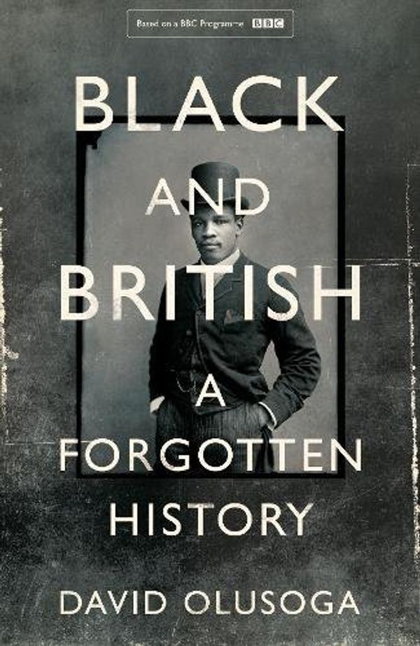 Cover Art for 9781447299752, A Black History of Britain by David Olusoga