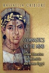Cover Art for 9780691122526, Gymnastics of the Mind: Greek Education in Hellenistic and Roman Egypt by Raffaella Cribiore