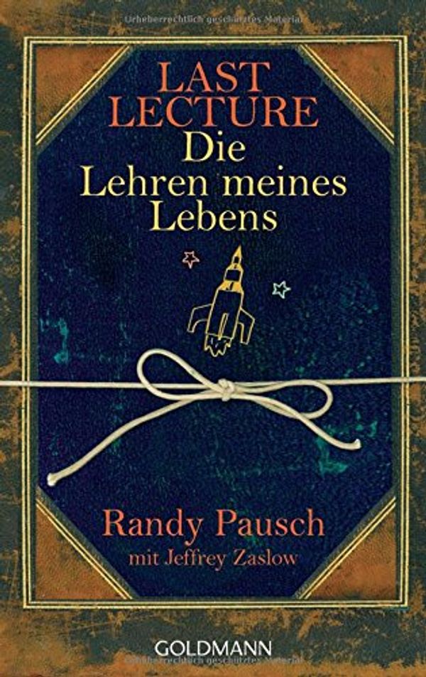 Cover Art for 9783442471379, Last Lecture - Die Lehren meines Lebens by Randy Pausch, Jeffrey Zaslow