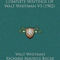 Cover Art for 9781164345923, The Complete Writings of Walt Whitman V5 (1902) by Walt Whitman