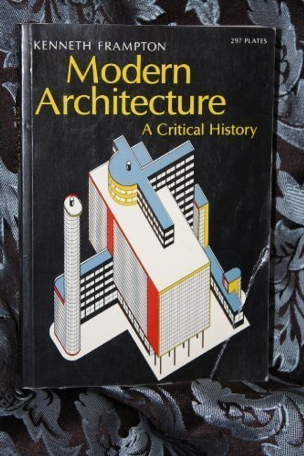 Cover Art for 9780195201796, Modern architecture: A critical history (World of art) by Kenneth Frampton