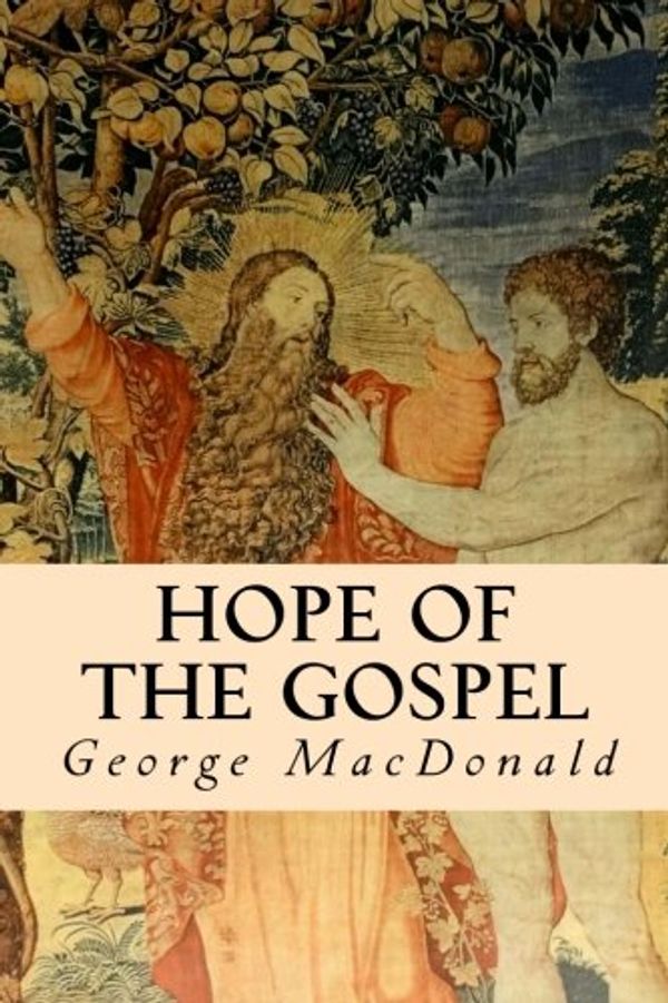 Cover Art for 9781503072824, Hope of the Gospel by George MacDonald