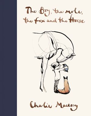 Cover Art for 9781529105100, The Boy, The Horse, The Fox and The Mole by Charlie Mackesy