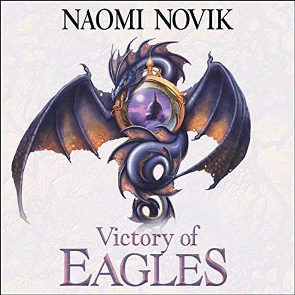 Cover Art for B07NRZNGC6, Victory of Eagles: The Temeraire Series, Book 5 by Naomi Novik