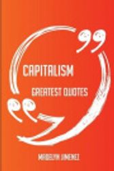 Cover Art for 9781489108203, Capitalism Greatest Quotes - Quick, Short, Medium or Long Quotes. Find the Perfect Capitalism Quotations for All Occasions - Spicing Up Letters, Speeches, and Everyday Conversations. by Madelyn Jimenez