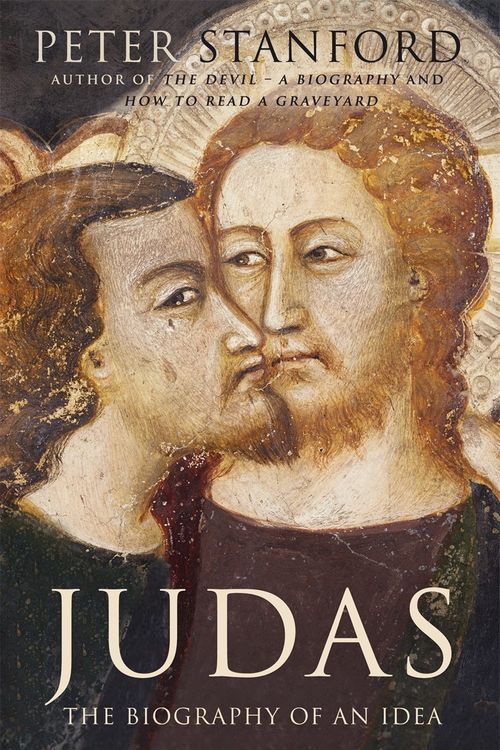 Cover Art for 9781444754728, Judas: The troubling history of the renegade apostle by Peter Stanford