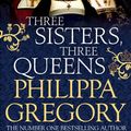 Cover Art for 9781471133015, Three Sisters, Three Queens by Philippa Gregory