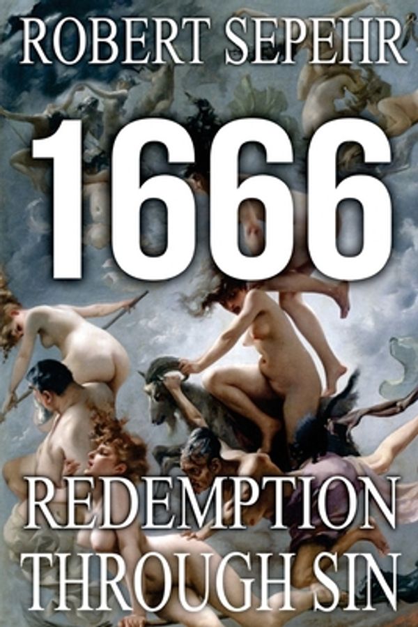Cover Art for 9781943494019, 1666 Redemption Through Sin: Global Conspiracy in History, Religion, Politics and Finance by Robert Sepehr