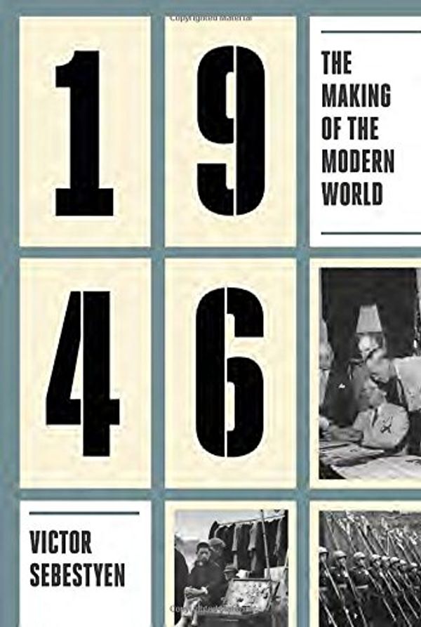 Cover Art for 9781101870426, 1946: The Making of the Modern World by Victor Sebestyen