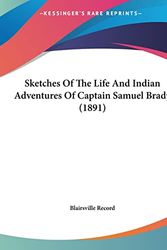 Cover Art for 9781161792171, Sketches of the Life and Indian Adventures of Captain Samuel Brady (1891) by Record Blairsville Record