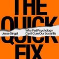 Cover Art for 9780374239800, The Quick Fix: Why Fad Psychology Can't Cure Our Social Ills by Jesse Singal