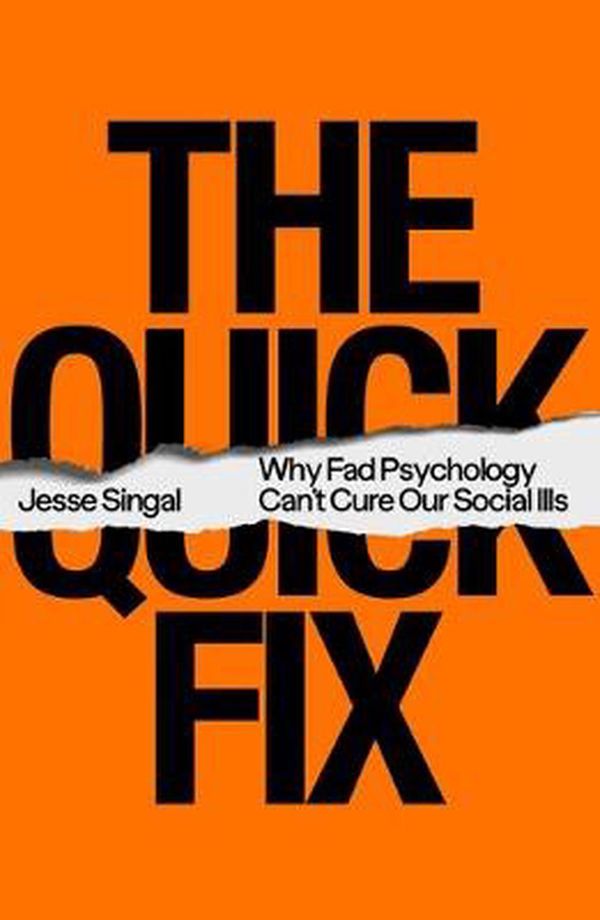 Cover Art for 9780374239800, The Quick Fix: Why Fad Psychology Can't Cure Our Social Ills by Jesse Singal