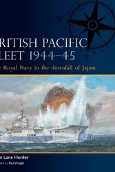 Cover Art for 9781472856777, British Pacific Fleet 1944–45: The Royal Navy in the downfall of Japan by Brian Lane Herder