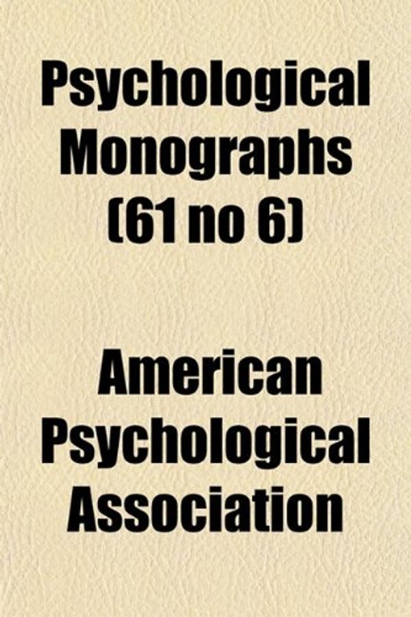 Cover Art for 9781151802354, Psychological Monographs (61 No 6) by American Psych Association