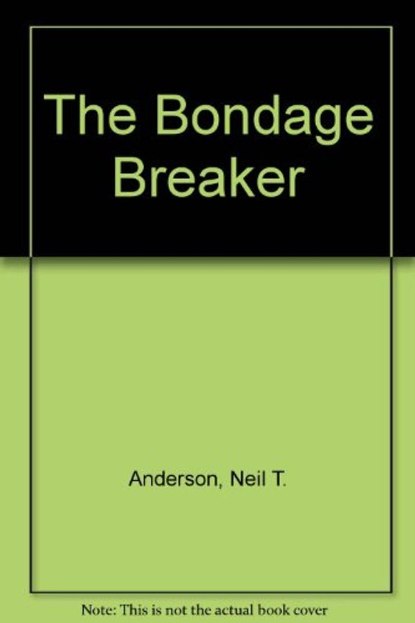 Cover Art for 9781565071087, The Bondage Breaker by Neil T. Anderson