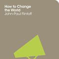 Cover Art for 9781743295168, How to Change the World: The School of Life by John-Paul Flintoff