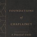 Cover Art for 9780802877499, Foundations of Chaplaincy: A Practical Guide by Alan T. Baker