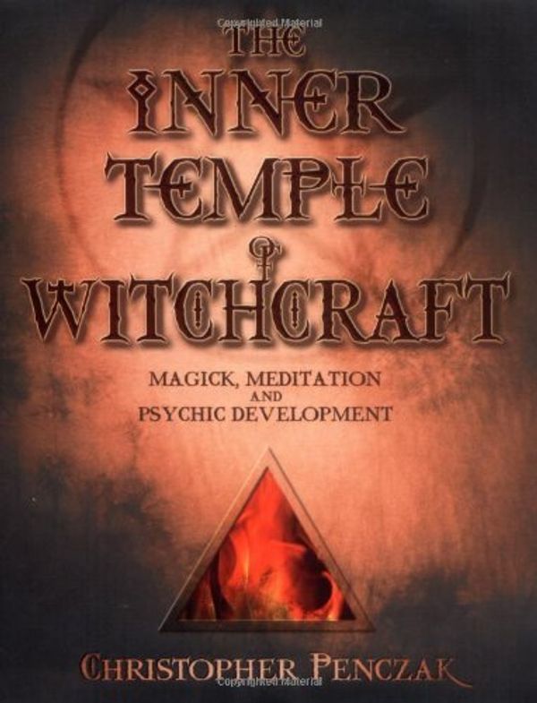 Cover Art for 8601406115989, By Christopher Penczak The Inner Temple of Witchcraft: Magick, Meditation and Psychic Development (Penczak Temple) (1st Edition) by Christopher Penczak