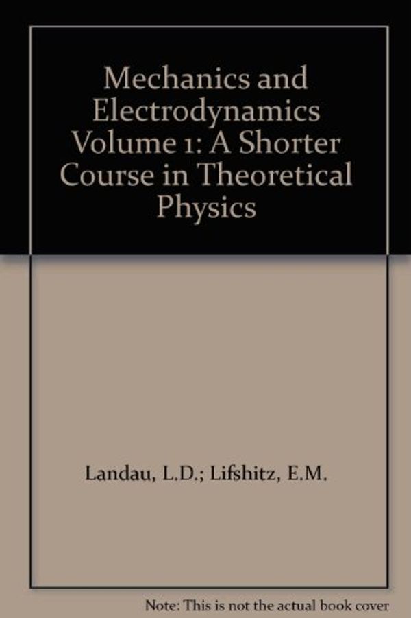 Cover Art for 9780080167398, Shorter Course of Theoretical Physics: Mechanics and Electrodynamics v. 1 by L. D. Landau, E.m. Lifshits
