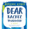 Cover Art for 9781250146021, Dear Rachel Maddow by Adrienne Kisner