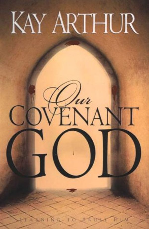 Cover Art for 9781578561827, Our Covenant God by Kay Arthur