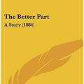 Cover Art for 9781120728852, The Better Part by Unknown