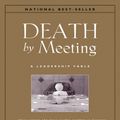 Cover Art for 9780470893876, Death by Meeting: A Leadership Fable...About Solving the Most Painful Problem in Business by Patrick M. Lencioni