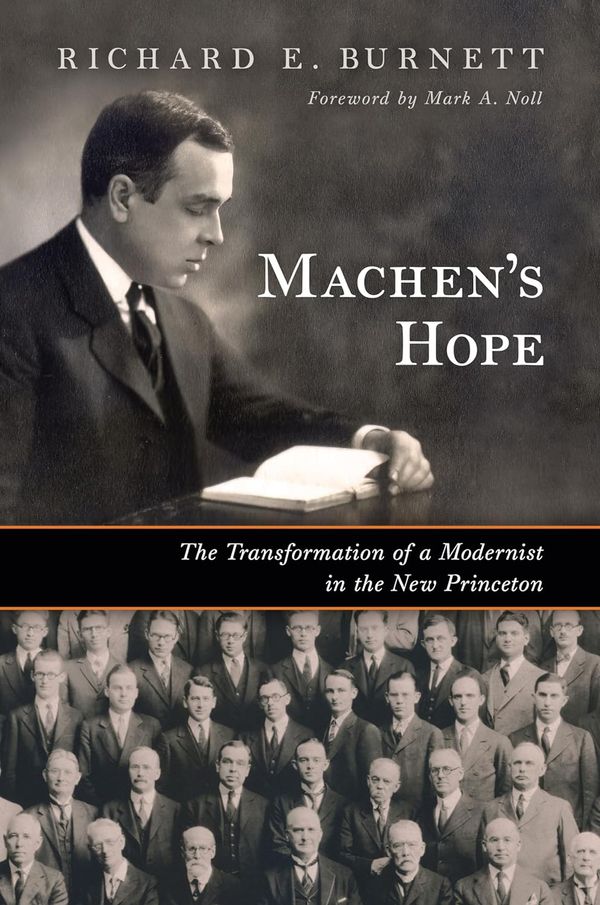 Cover Art for 9780802883957, Machen's Hope: The Transformation of a Modernist in the New Princeton by Burnett, Richard E.