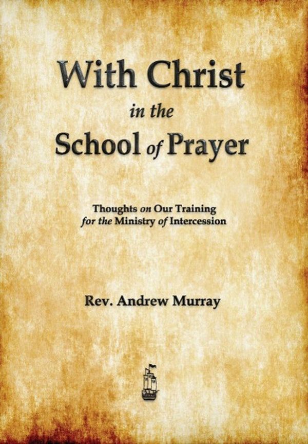 Cover Art for 9781603865319, With Christ in the School of Prayer by Andrew Murray