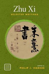 Cover Art for 9780190861261, Zhu Xi: Selected Writings (Oxford Chinese Thought) by Philip J. Ivanhoe