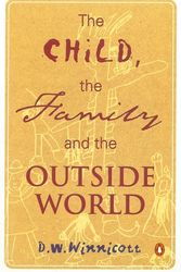 Cover Art for 9780140136586, The Child, the Family, and the Outside World by D. W. Winnicott