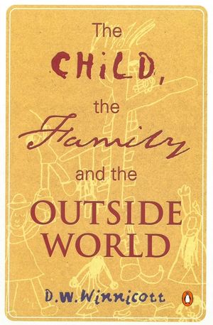 Cover Art for 9780140136586, The Child, the Family, and the Outside World by D. W. Winnicott