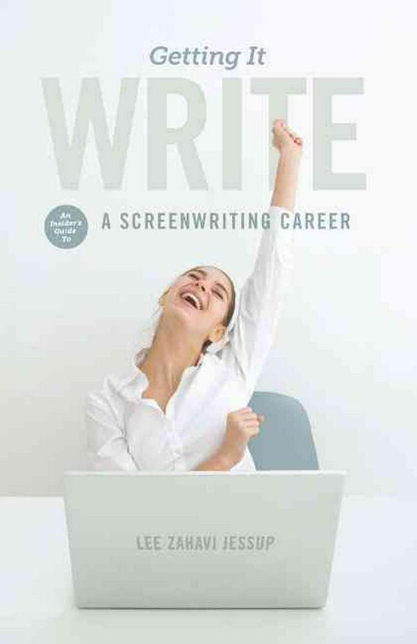 Cover Art for 9781615931750, Getting It Write: An Insider’s Guide to a Screenwriting Career by Lee Zahavi Jessup