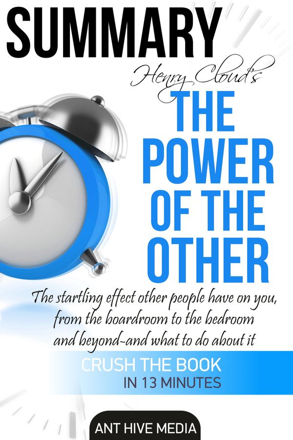 Cover Art for 9781370807987, Henry Cloud's The Power of the Other: The Startling Effect Other People Have on you, from the Boardroom to the Bedroom and Beyond -and What to Do About It Summary by Unknown