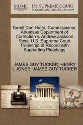 Cover Art for 9781270660378, Terrell Don Hutto, Commissioner, Arkansas Department of Correction V. Andrew Jackson Ross. U.S. Supreme Court Transcript of Record with Supporting Pleadings by TUCKER, JAMES GUY, JONES, HENRY L, TUCKER, JAMES GUY
