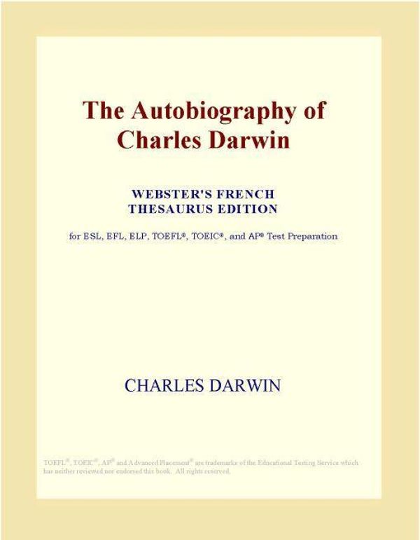 Cover Art for 9780497959135, The Autobiography of Charles Darwin (Webster's French Thesaurus Edition) by Unknown