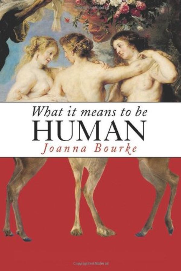 Cover Art for 9781582436081, What It Means to Be Human by Professor of History Joanna Bourke