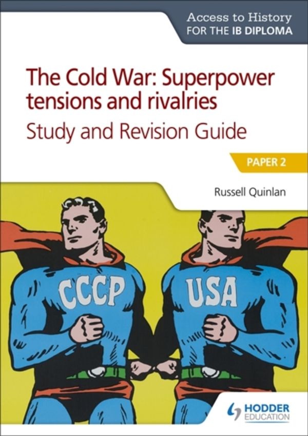 Cover Art for 9781510432383, Access to History for the IB Diploma: The Cold War: Superpower tensions and rivalries (20th century) Study and Revision Guide: Paper 2 (Access to History/Ib Diploma) by Russell Quinlan