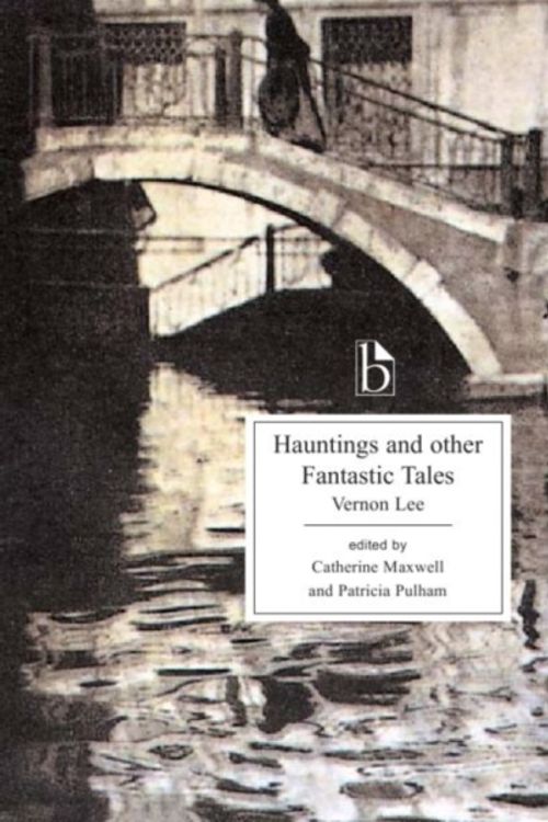 Cover Art for 9781551115788, Hauntings and Other Fantastic Tales (1890) by Vernon Lee
