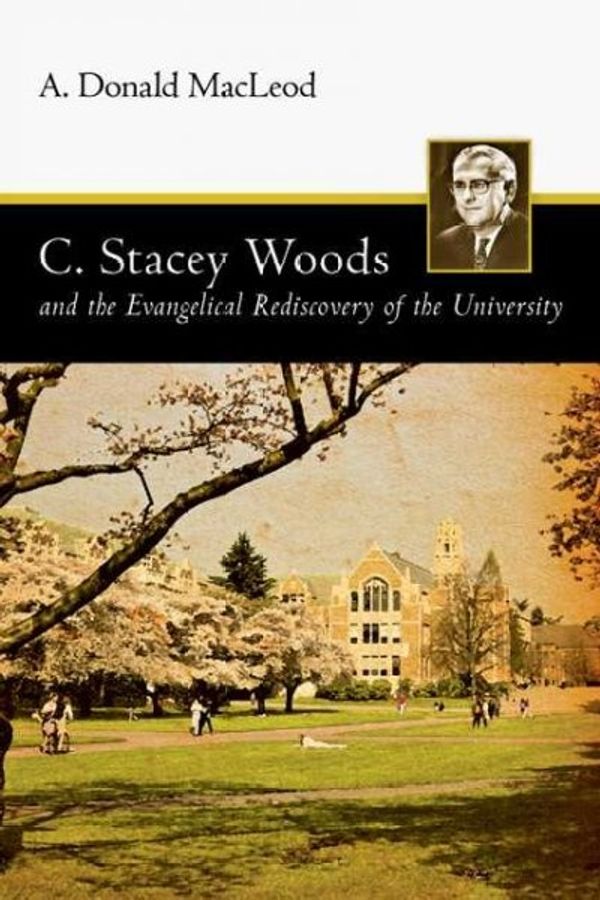 Cover Art for 9780830834327, C. Stacey Woods and the Evangelical Rediscovery of the University by A Donald MacLeod