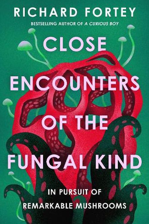 Cover Art for 9780008639686, CLOSE ENCOUNTERS OF THE FUNGAL KIND by Richard Fortey