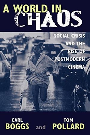 Cover Art for B01JXRMX32, A World in Chaos: Social Crisis and the Rise of Postmodern Cinema by Carl Boggs (2003-08-25) by Carl Boggs;Thomas Pollard