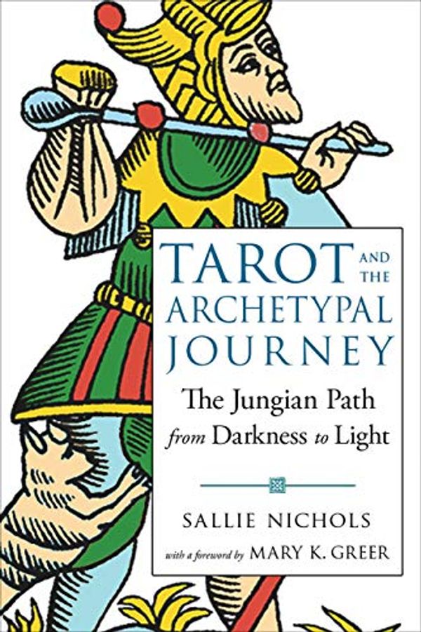 Cover Art for B07JD8DWN2, Tarot and the Archetypal Journey: The Jungian Path from Darkness to Light by Sallie Nichols