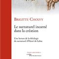 Cover Art for 9782204109857, Le surnaturel incarné dans la création : Une lecture de la théologie du surnaturel d'Henri de Lubac by Brigitte Cholvy