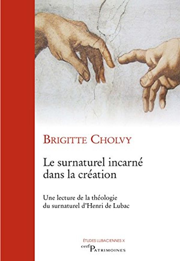 Cover Art for 9782204109857, Le surnaturel incarné dans la création : Une lecture de la théologie du surnaturel d'Henri de Lubac by Brigitte Cholvy