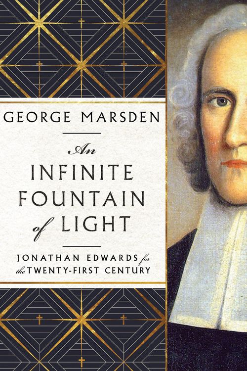 Cover Art for 9781514006627, An Infinite Fountain of Light: Jonathan Edwards for the Twenty-First Century by Marsden, George M