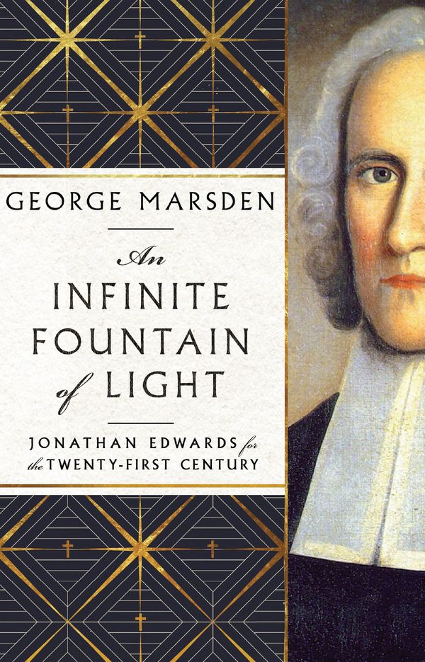 Cover Art for 9781514006627, An Infinite Fountain of Light: Jonathan Edwards for the Twenty-First Century by Marsden, George M