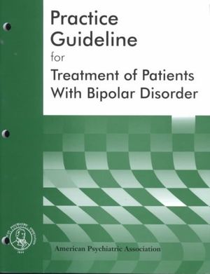 Cover Art for 9780890423028, Practice Guideline for Treatment of Patients with Bipolar Disorders by American Psychiatric Association